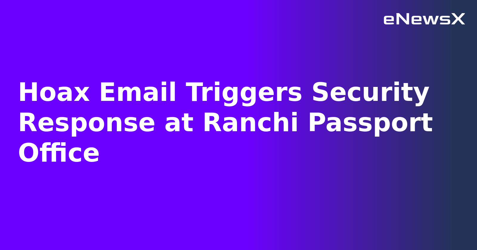 Hoax Email Triggers Security Response at Ranchi Passport Office