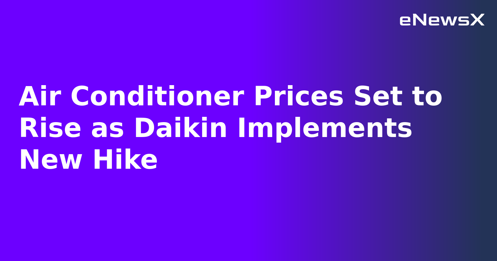Air Conditioner Prices Set to Rise as Daikin Implements New Hike.webp
