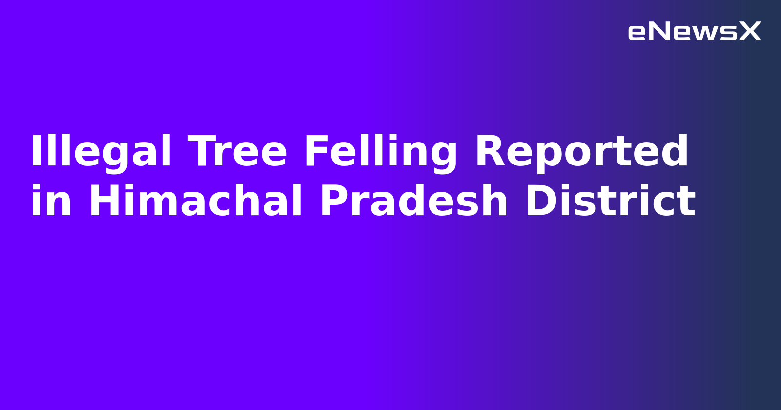 Illegal Tree Felling Reported in Himachal Pradesh District.webp