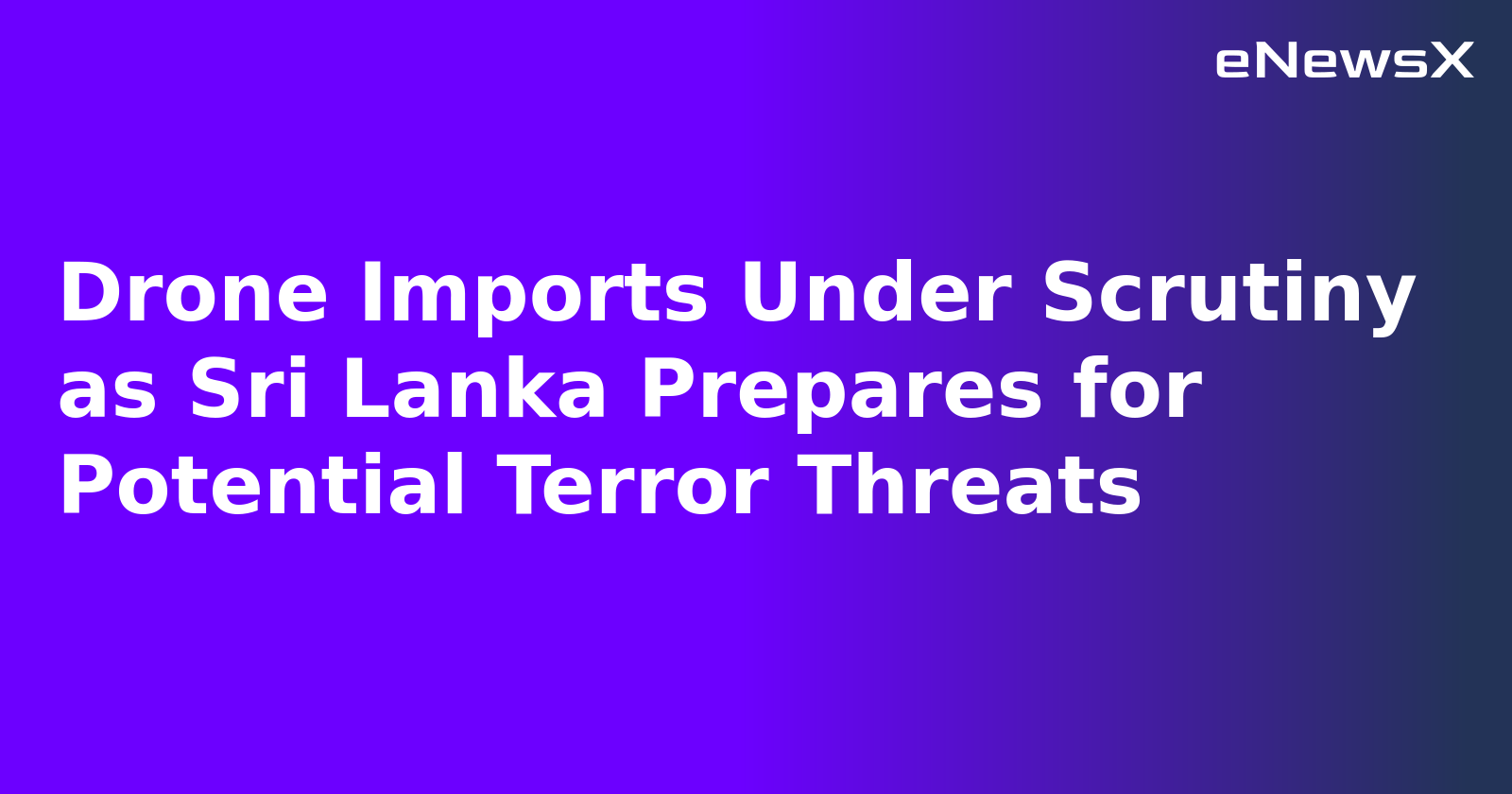 Drone Imports Under Scrutiny as Sri Lanka Prepares for Potential Terror Threats.webp