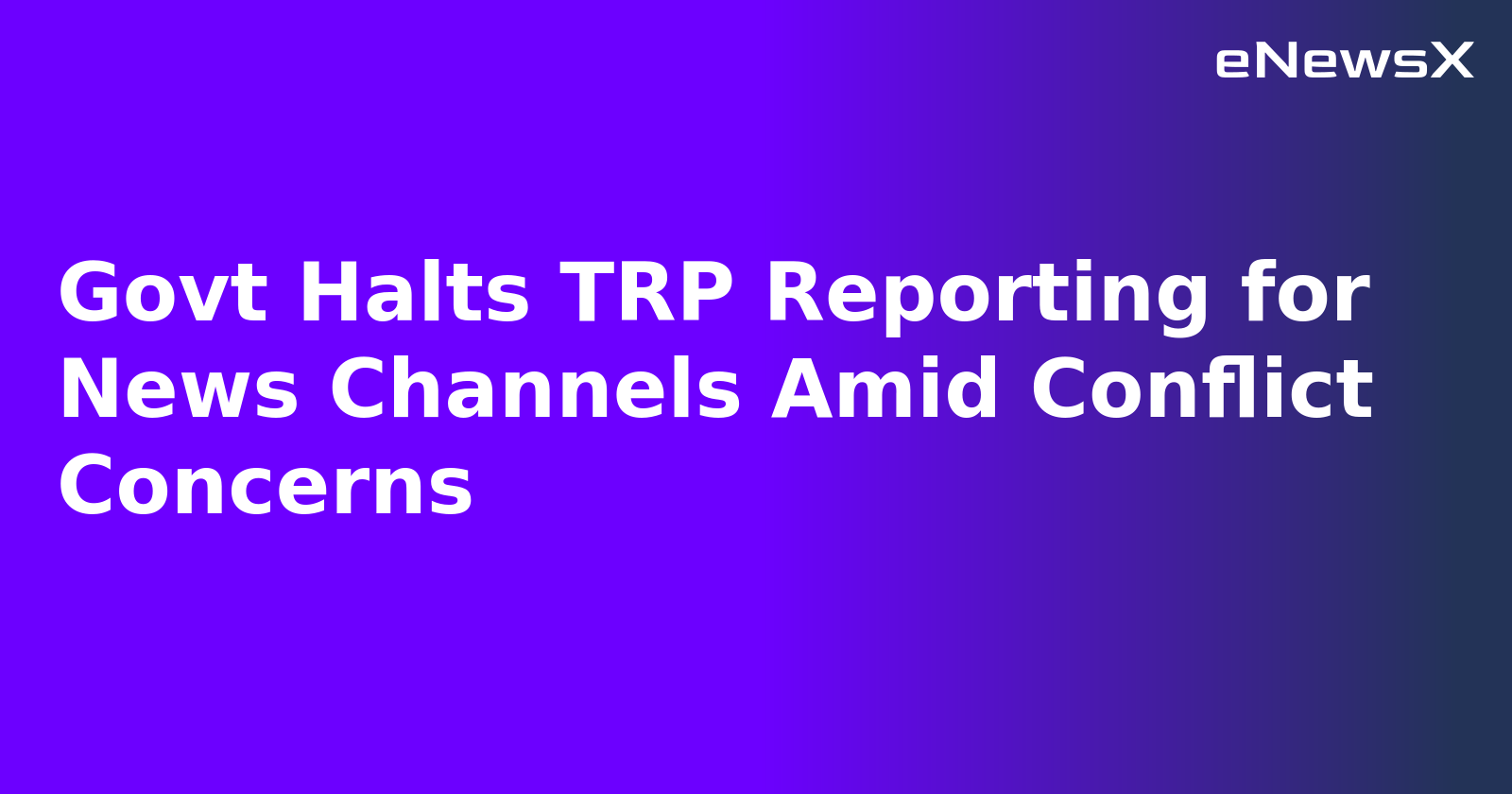 Govt Halts TRP Reporting for News Channels Amid Conflict Concerns.webp