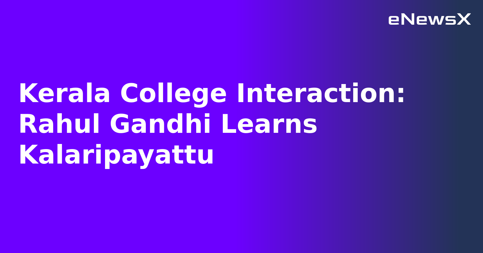 Kerala College Interaction: Rahul Gandhi Learns Kalaripayattu