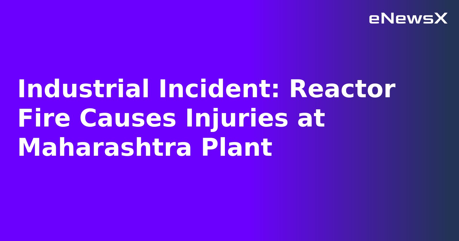 Industrial Incident: Reactor Fire Causes Injuries at Maharashtra Plant.webp