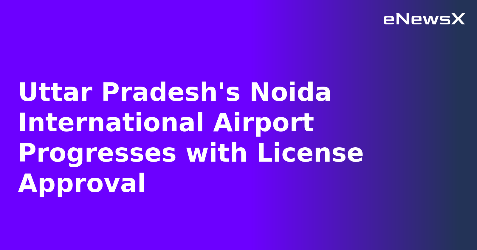 Uttar Pradesh's Noida International Airport Progresses with License Approval.webp