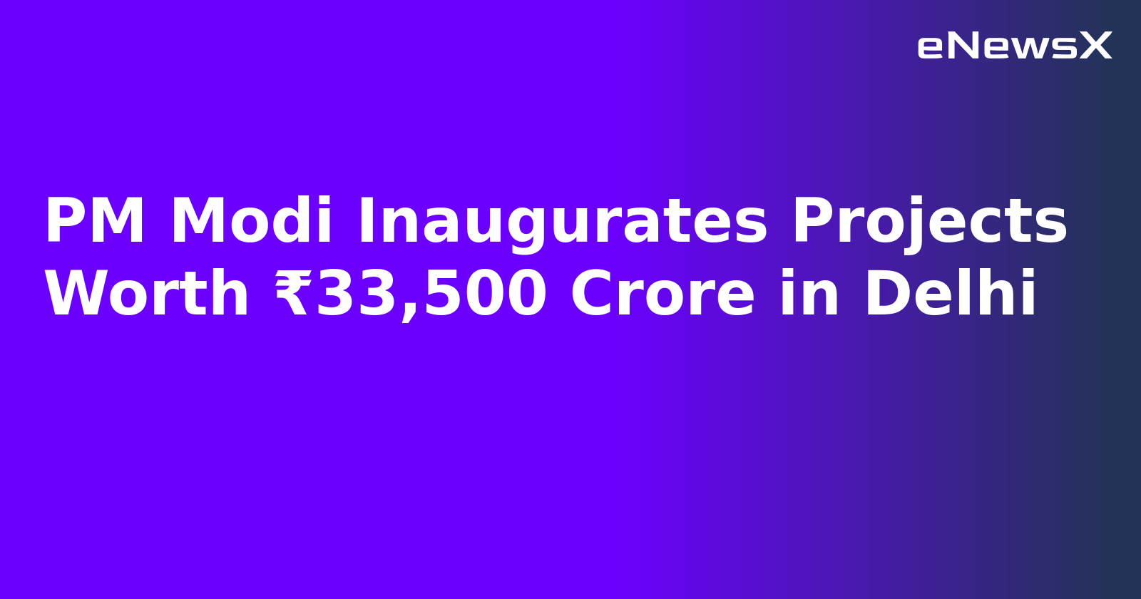PM Modi Inaugurates Projects Worth ₹33,500 Crore in Delhi.webp