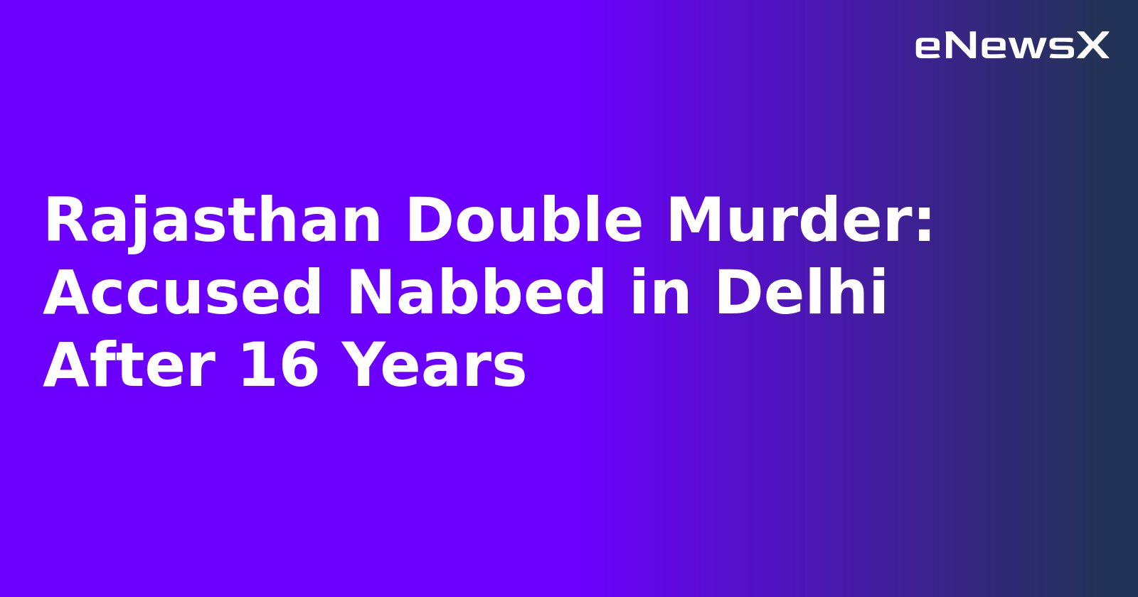 Rajasthan Double Murder: Accused Nabbed in Delhi After 16 Years.webp
