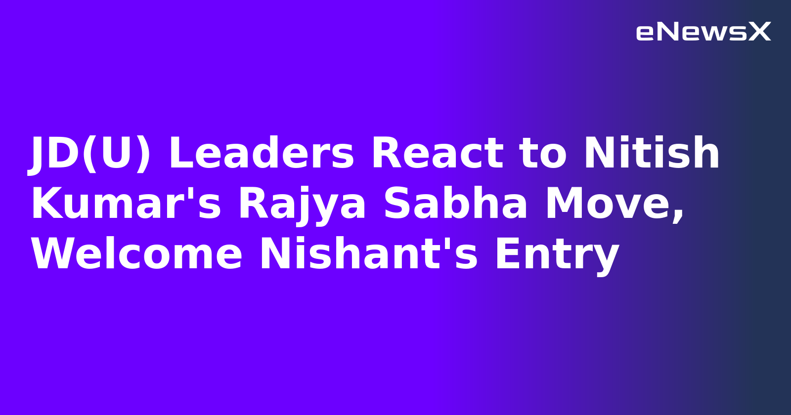 JD(U) Leaders React to Nitish Kumar's Rajya Sabha Move, Welcome Nishant's Entry