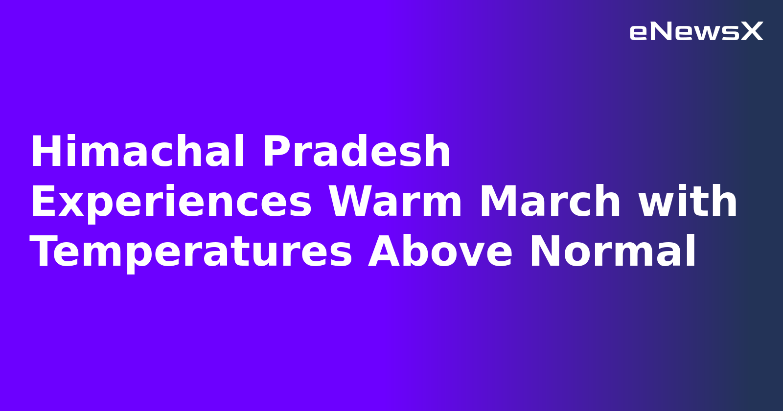 Himachal Pradesh Experiences Warm March with Temperatures Above Normal.webp