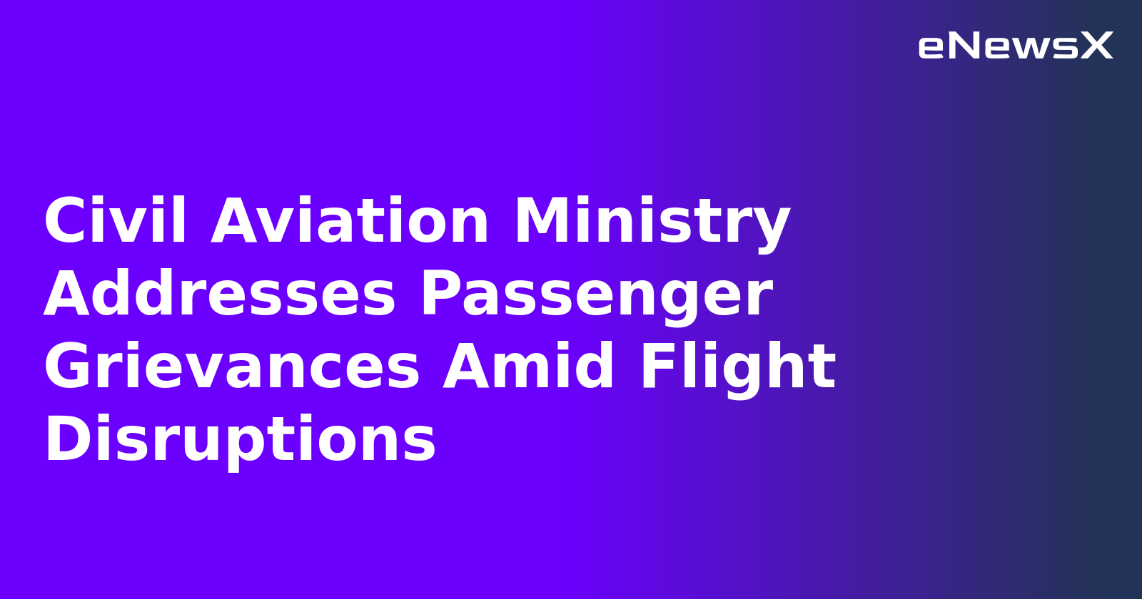 Civil Aviation Ministry Addresses Passenger Grievances Amid Flight Disruptions