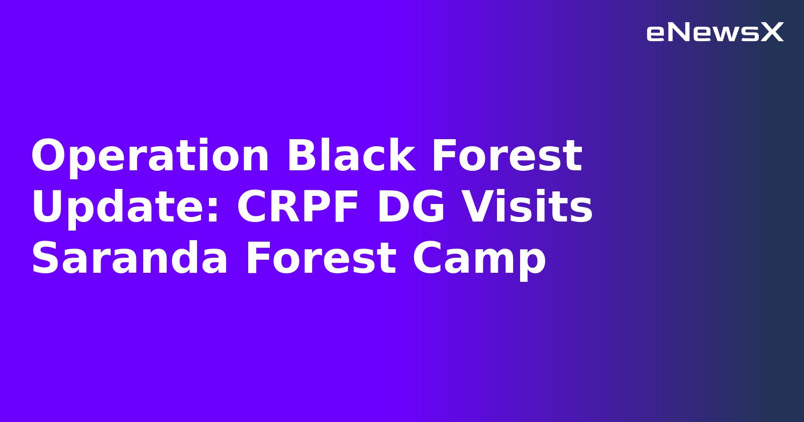 Operation Black Forest Update: CRPF DG Visits Saranda Forest Camp.webp