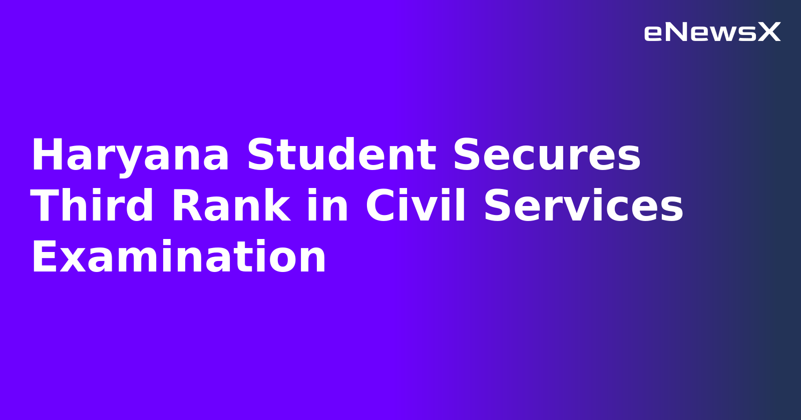 Haryana Student Secures Third Rank in Civil Services Examination.webp