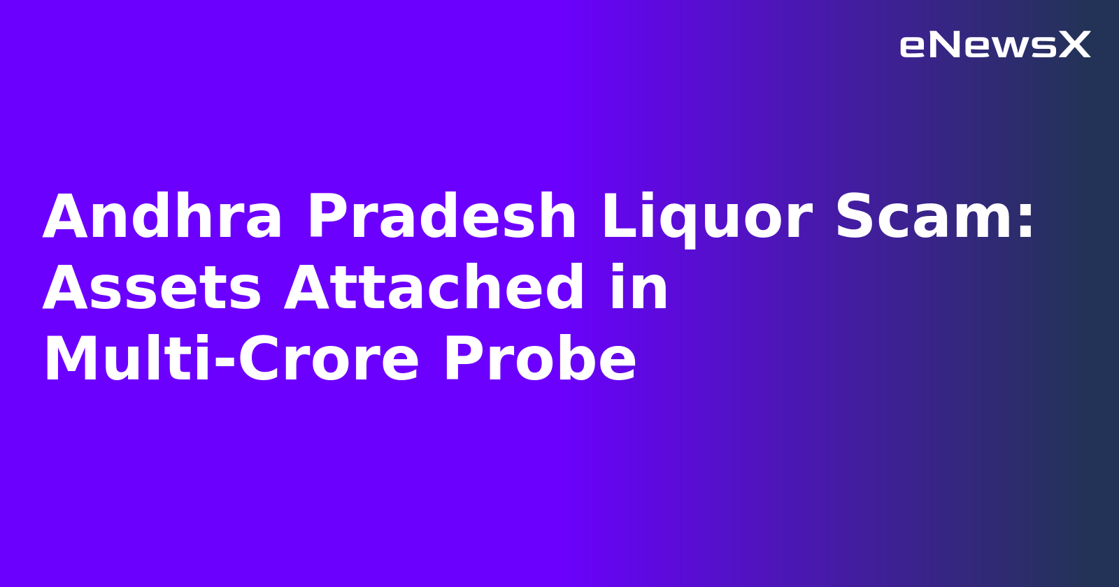 Andhra Pradesh Liquor Scam: Assets Attached in Multi-Crore Probe.webp