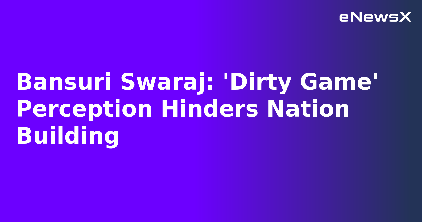 Bansuri Swaraj: 'Dirty Game' Perception Hinders Nation Building.webp