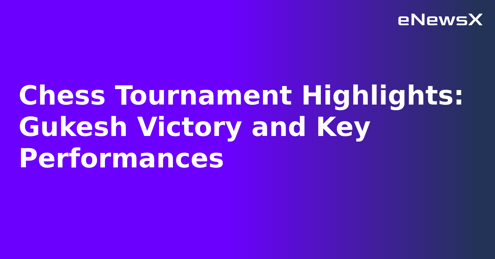 Chess Tournament Highlights: Gukesh Victory and Key Performances.webp