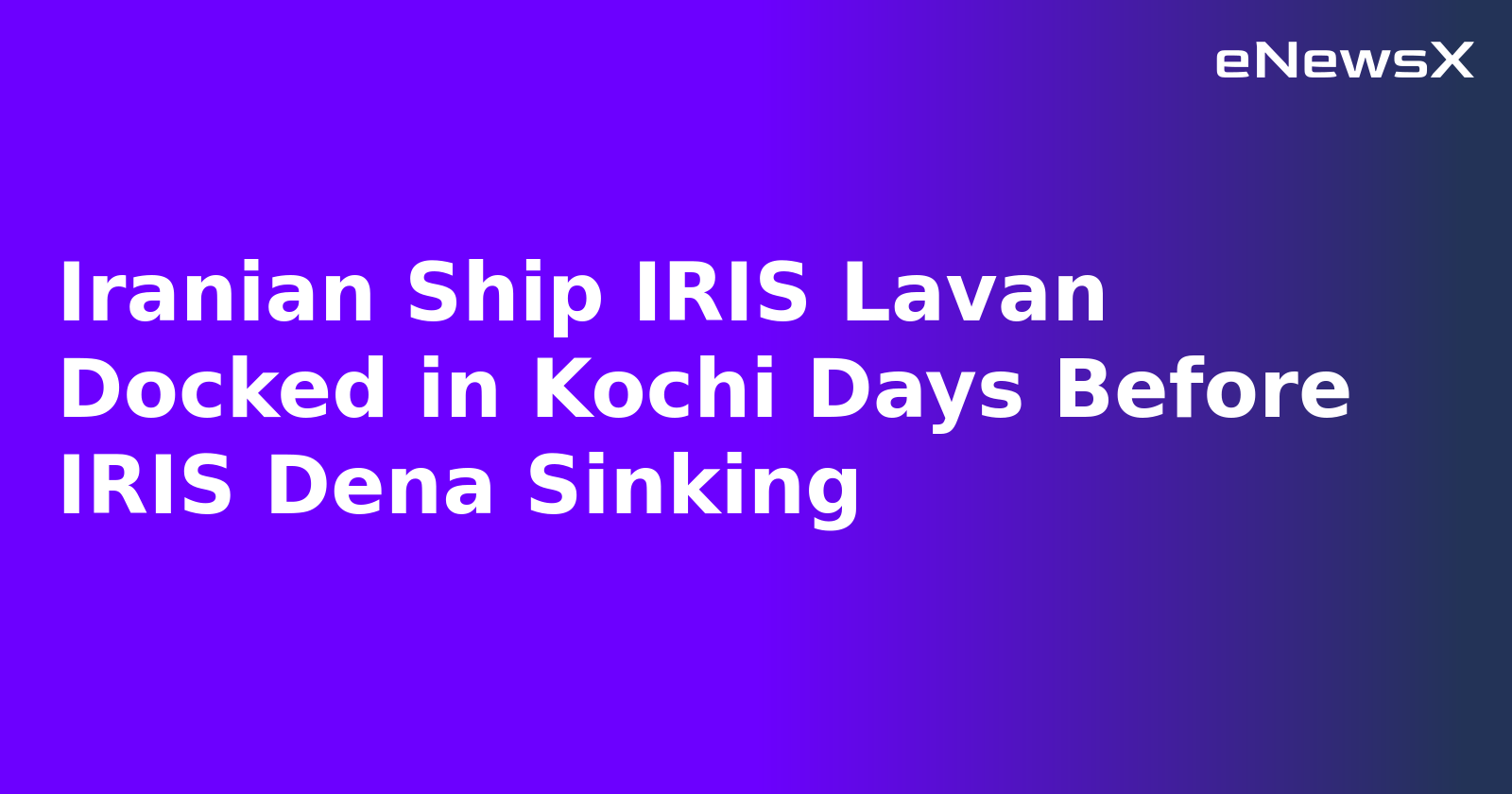 Iranian Ship IRIS Lavan Docked in Kochi Days Before IRIS Dena Sinking