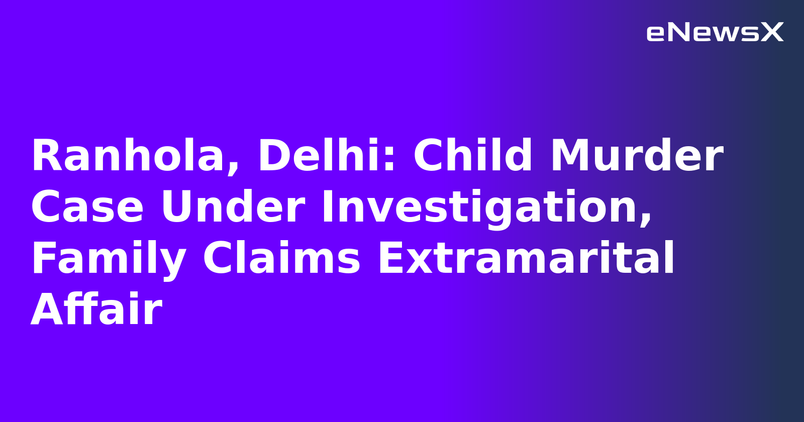 Ranhola, Delhi: Child Murder Case Under Investigation, Family Claims Extramarital Affair.webp