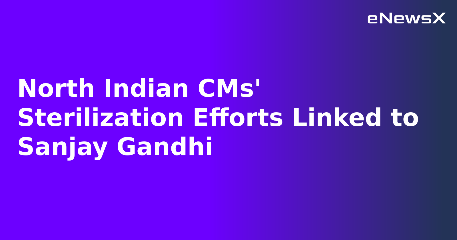 North Indian CMs' Sterilization Efforts Linked to Sanjay Gandhi.webp