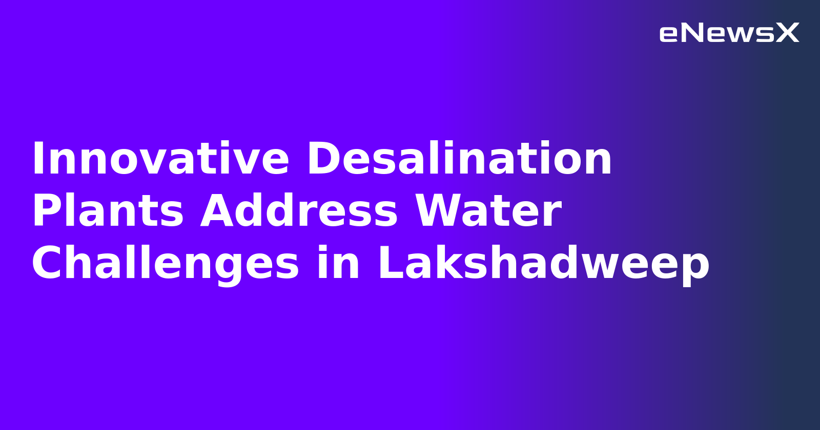 Innovative Desalination Plants Address Water Challenges in Lakshadweep.webp