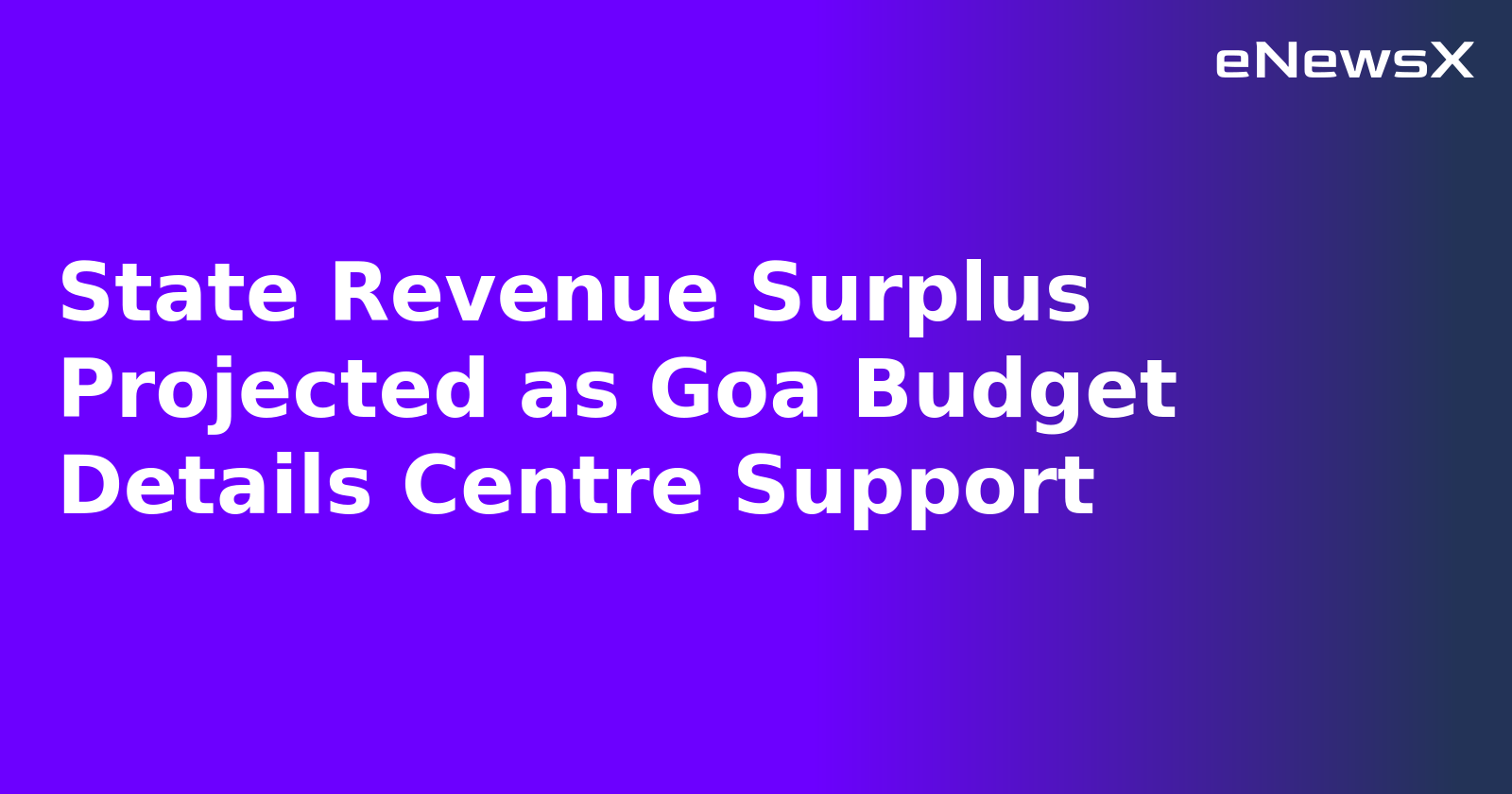 State Revenue Surplus Projected as Goa Budget Details Centre Support.webp