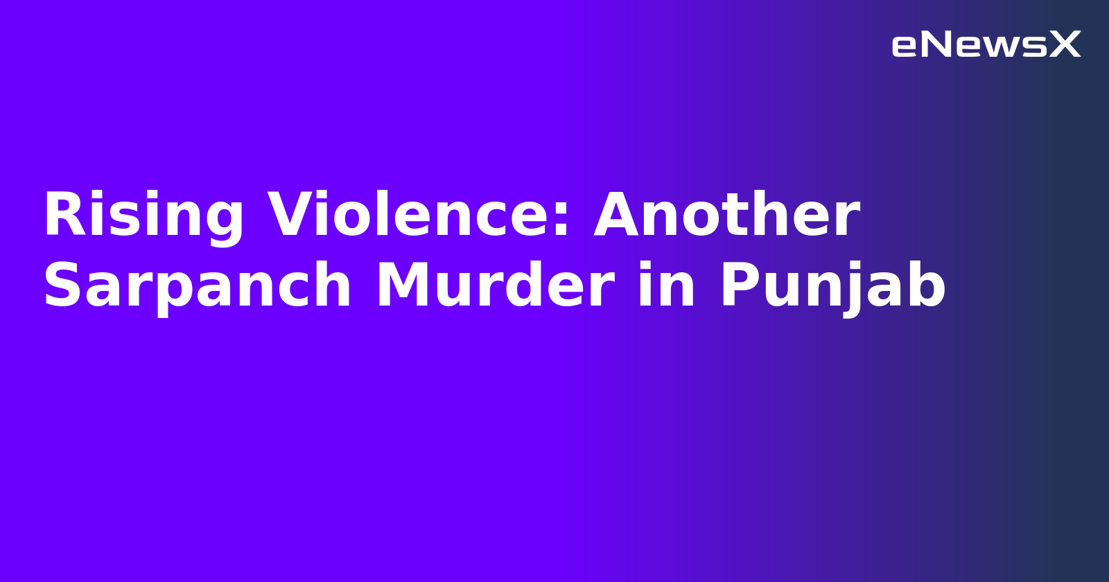 Rising Violence: Another Sarpanch Murder in Punjab.webp