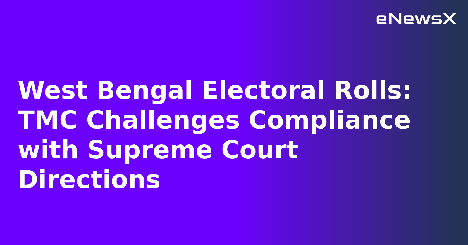 West Bengal Electoral Rolls: TMC Challenges Compliance with Supreme Court Directions.webp