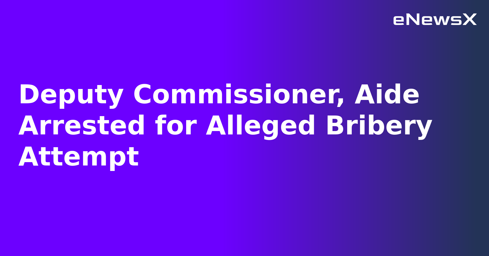 Deputy Commissioner, Aide Arrested for Alleged Bribery Attempt.webp