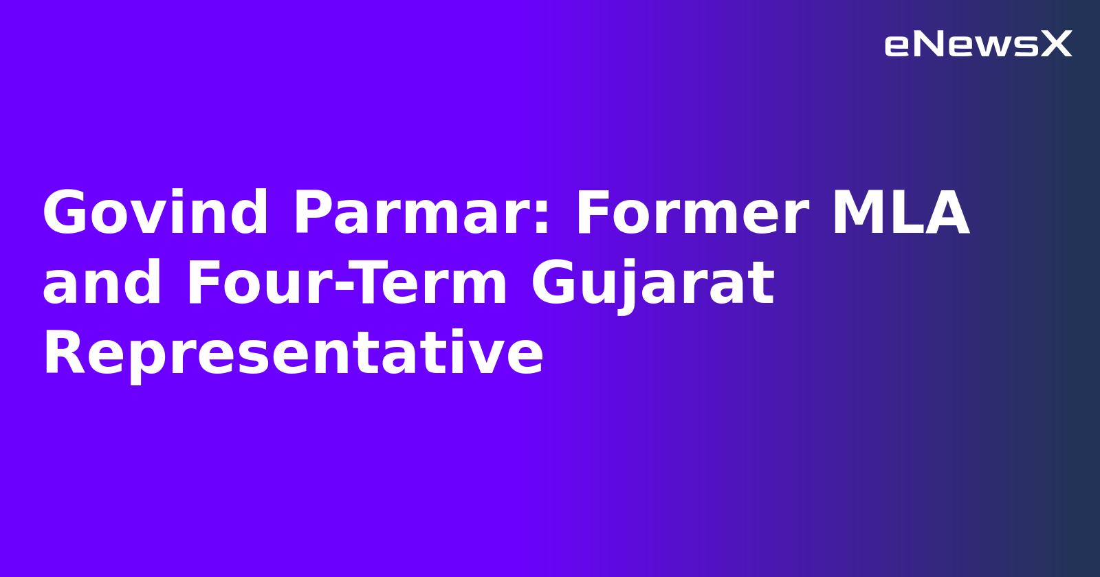 Govind Parmar: Former MLA and Four-Term Gujarat Representative