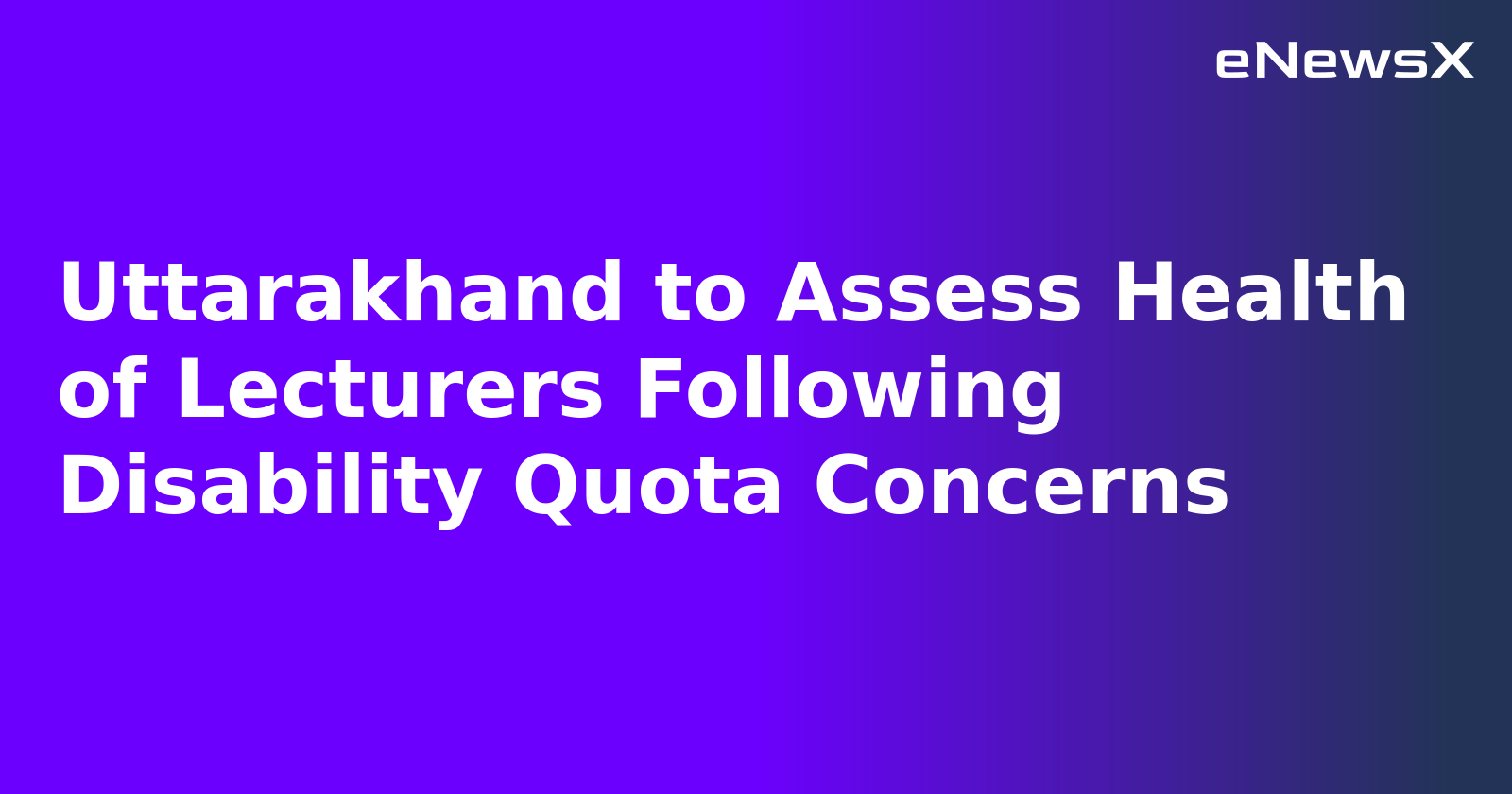 Uttarakhand to Assess Health of Lecturers Following Disability Quota Concerns.webp