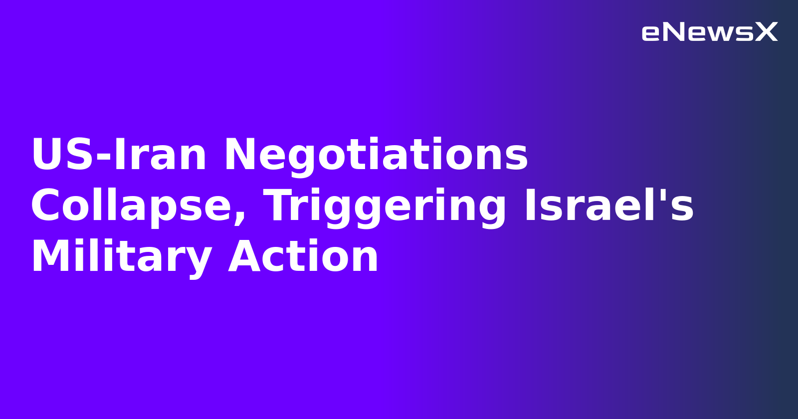 US-Iran Negotiations Collapse, Triggering Israel's Military Action.webp