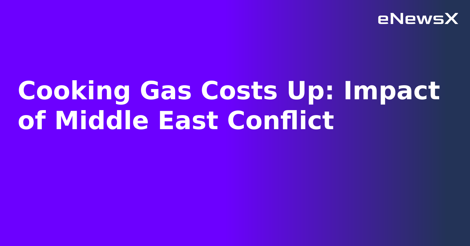 Cooking Gas Costs Up: Impact of Middle East Conflict