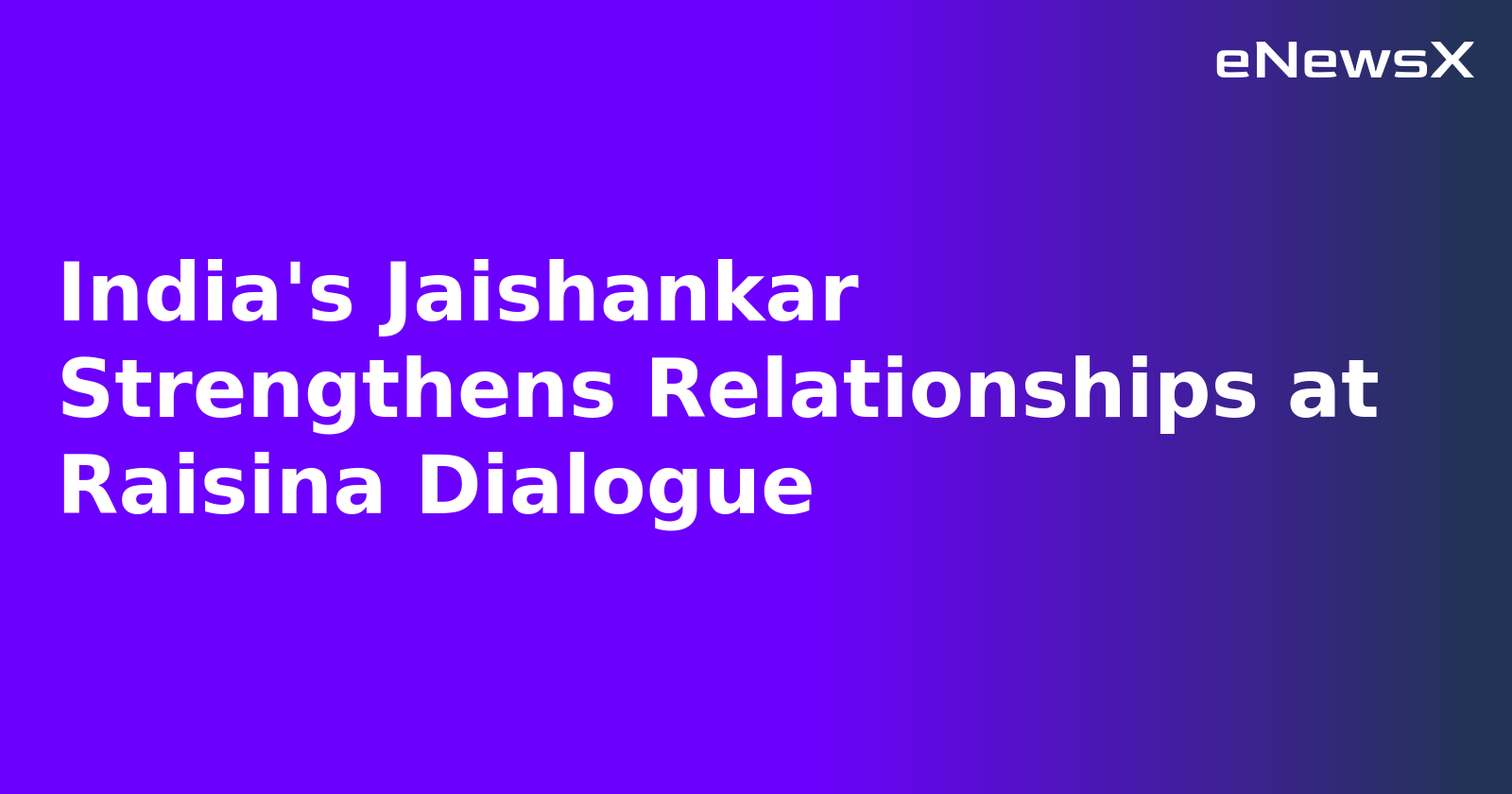 India's Jaishankar Strengthens Relationships at Raisina Dialogue.webp