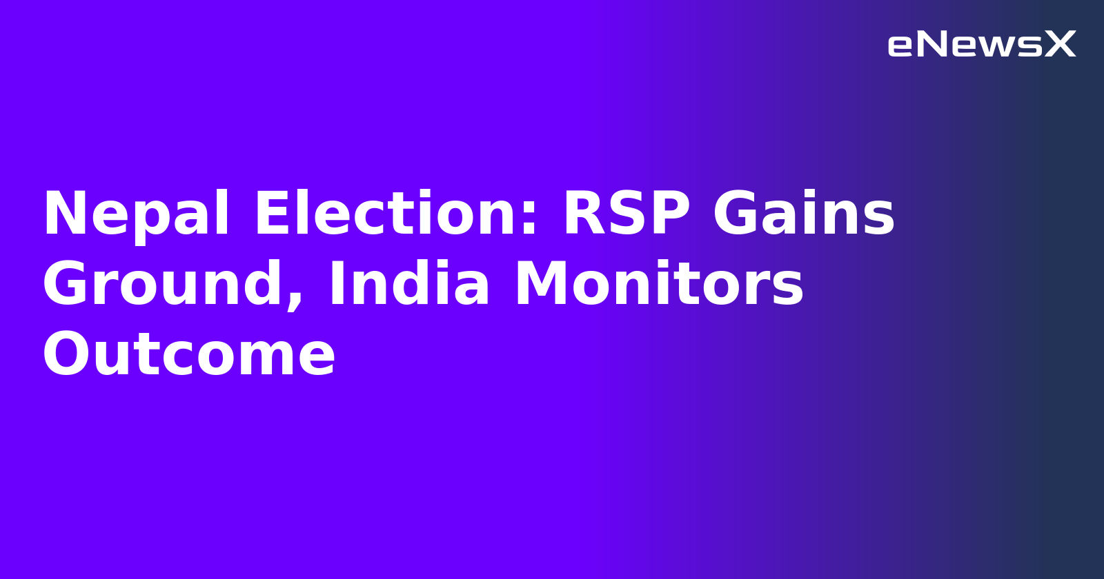 Nepal Election: RSP Gains Ground, India Monitors Outcome.webp