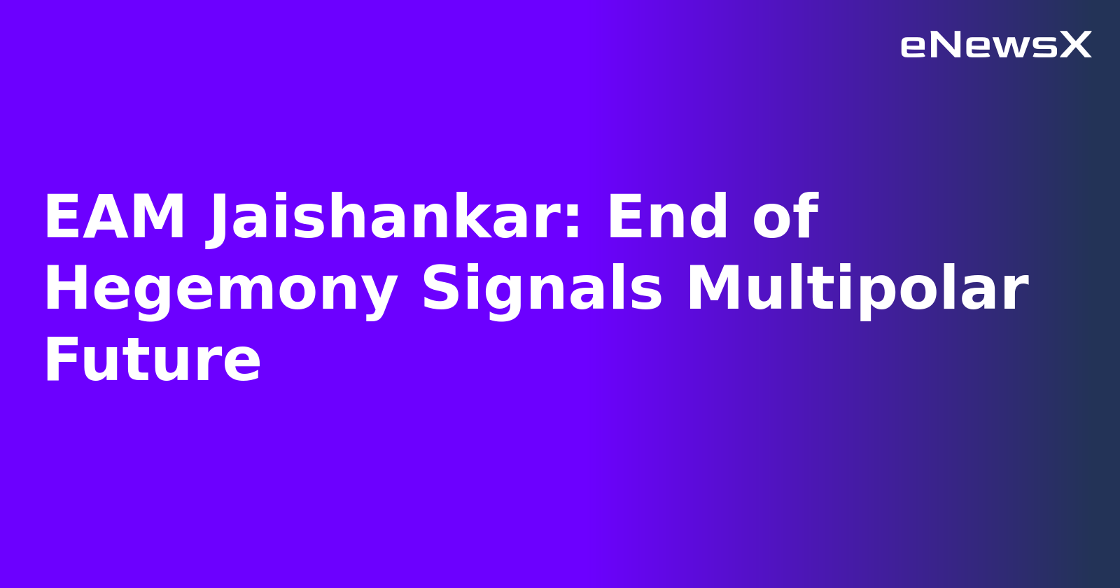 EAM Jaishankar: End of Hegemony Signals Multipolar Future.webp