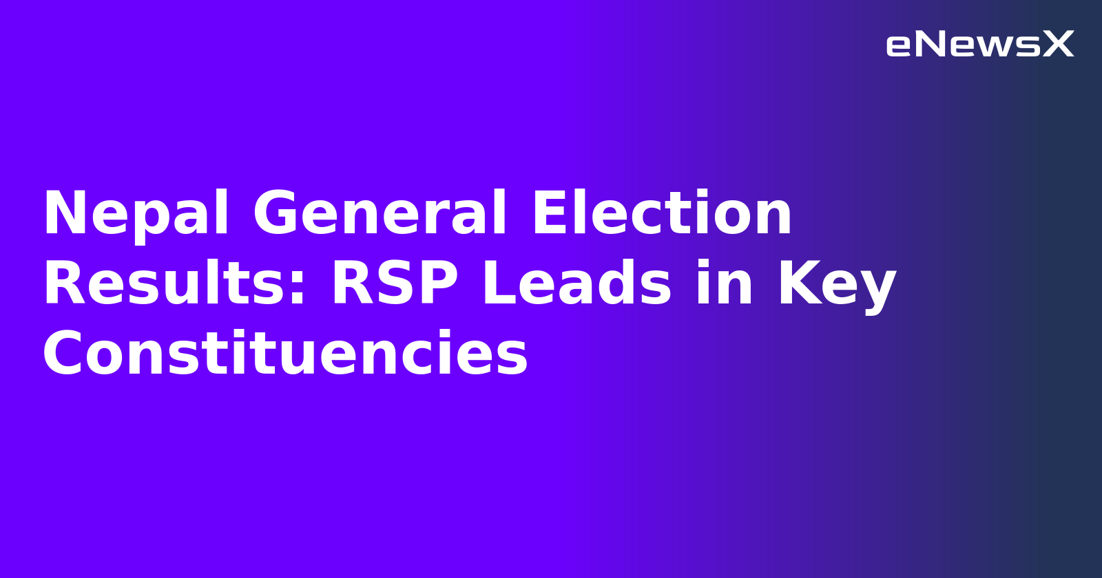 Nepal General Election Results: RSP Leads in Key Constituencies.webp