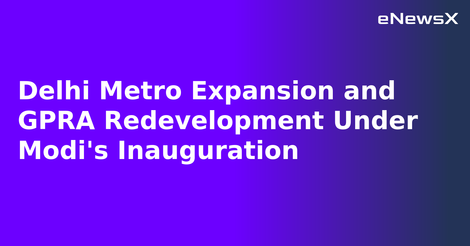 Delhi Metro Expansion and GPRA Redevelopment Under Modi's Inauguration.webp