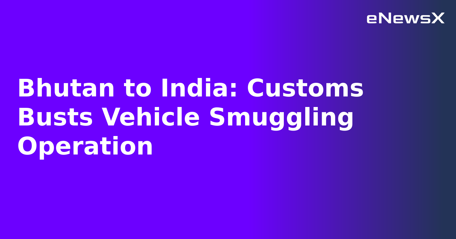 Bhutan to India: Customs Busts Vehicle Smuggling Operation.webp