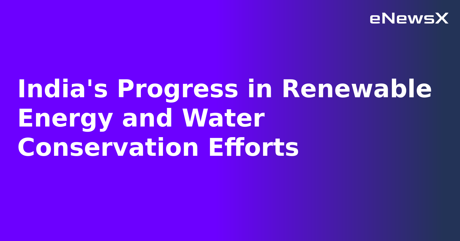 India's Progress in Renewable Energy and Water Conservation Efforts.webp
