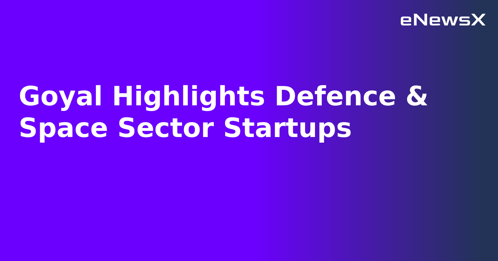 Goyal Highlights Defence & Space Sector Startups.webp