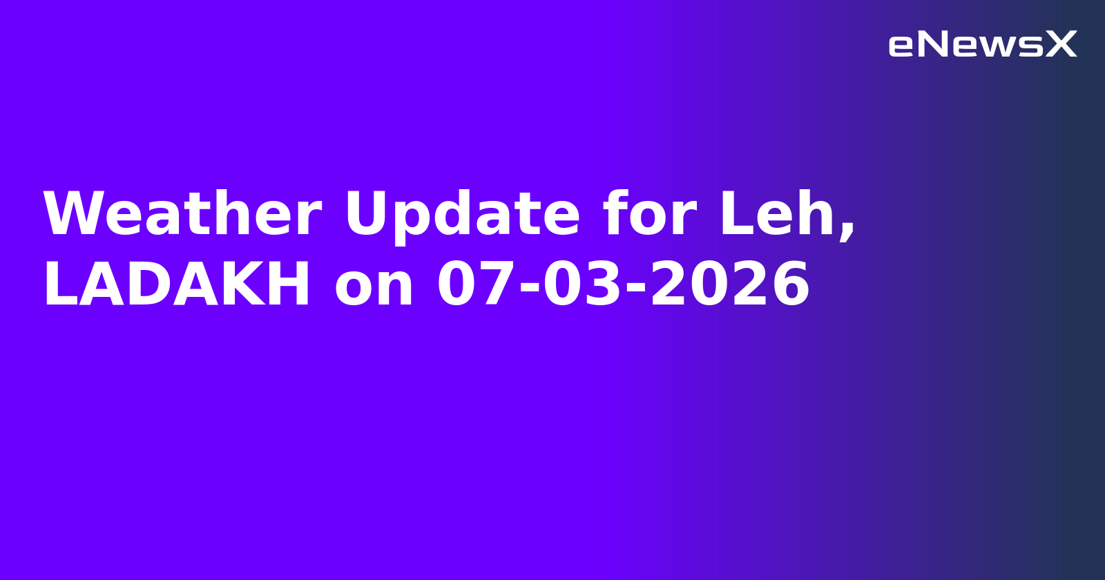 Weather Update for Leh, LADAKH on 07-03-2026.webp