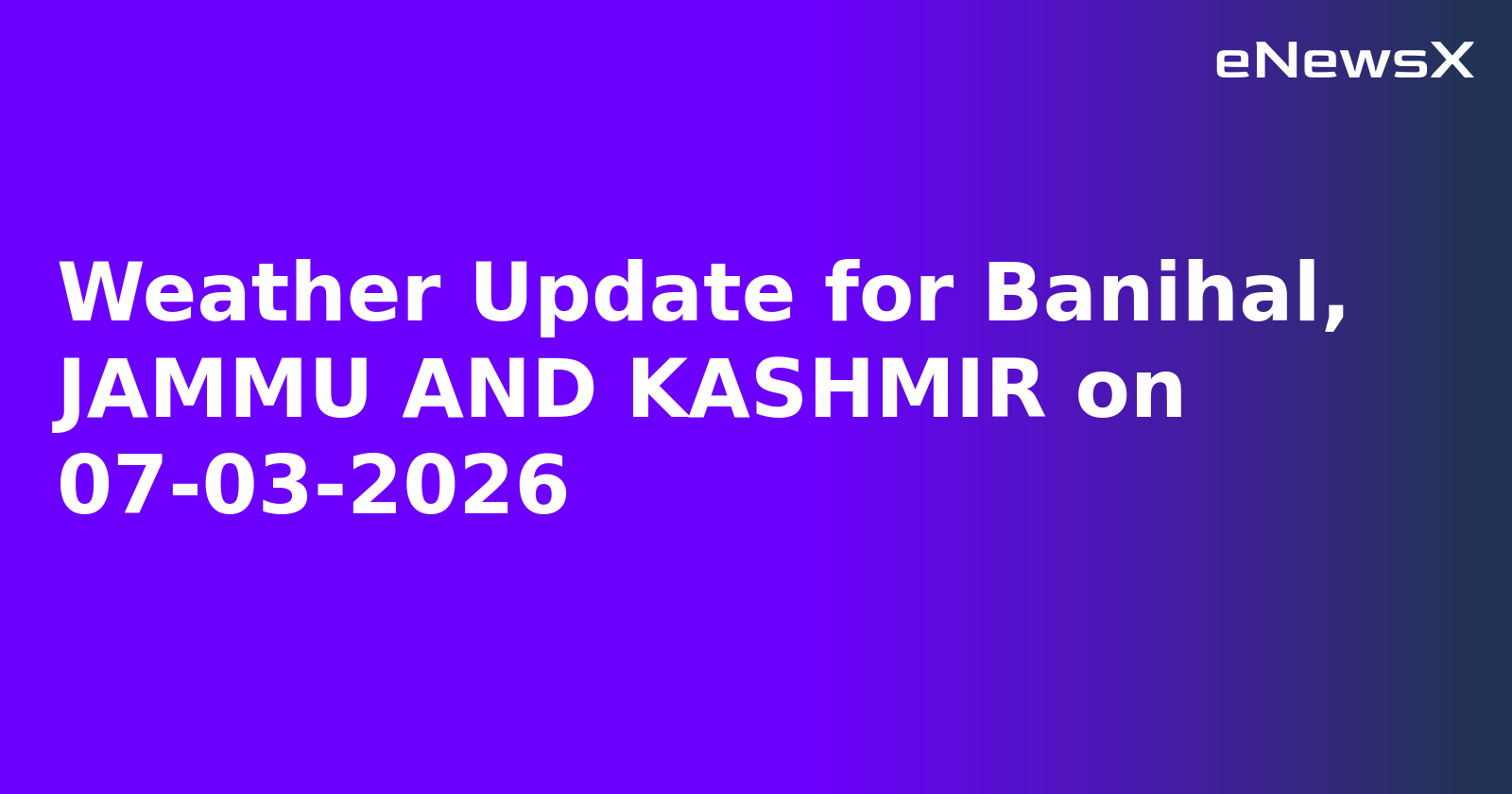 Weather Update for Banihal, JAMMU AND KASHMIR on 07-03-2026.webp