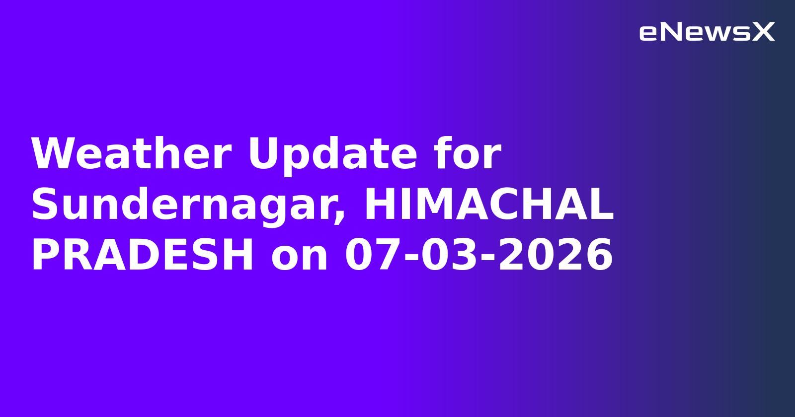 Weather Update for Sundernagar, HIMACHAL PRADESH on 07-03-2026