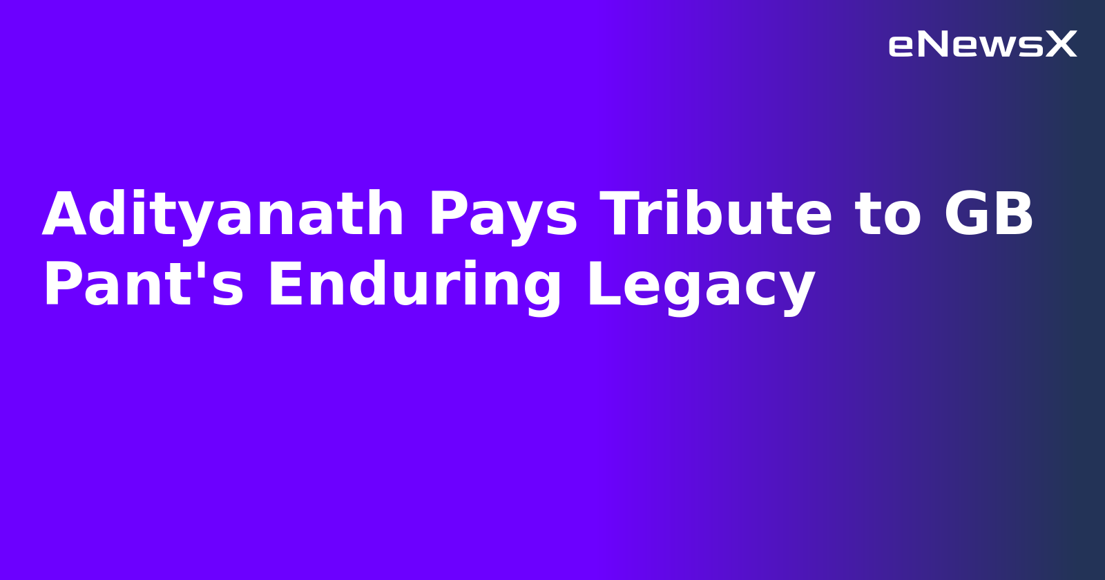 Adityanath Pays Tribute to GB Pant's Enduring Legacy.webp