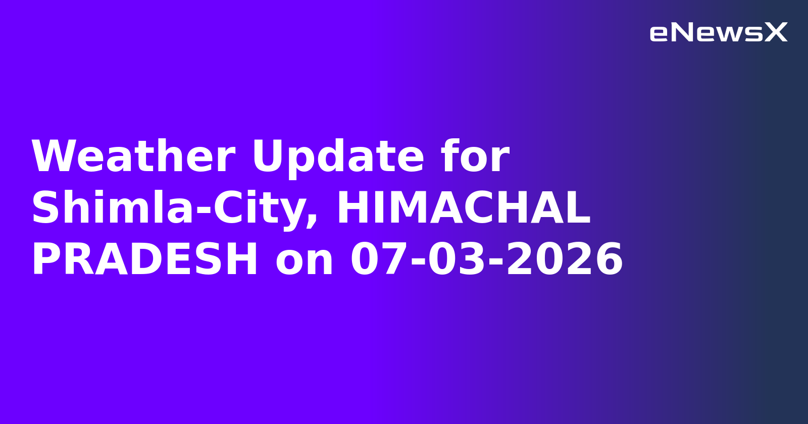 Weather Update for Shimla-City, HIMACHAL PRADESH on 07-03-2026.webp