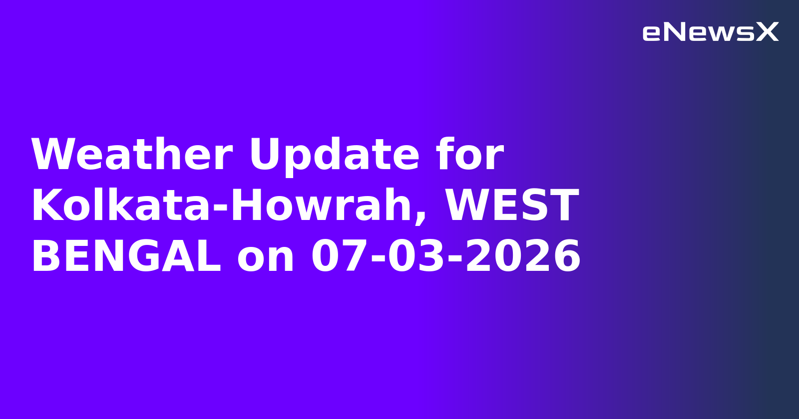 Weather Update for Kolkata-Howrah, WEST BENGAL on 07-03-2026.webp