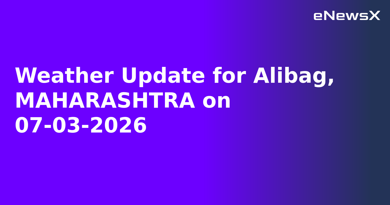 Weather Update for Alibag, MAHARASHTRA on 07-03-2026
