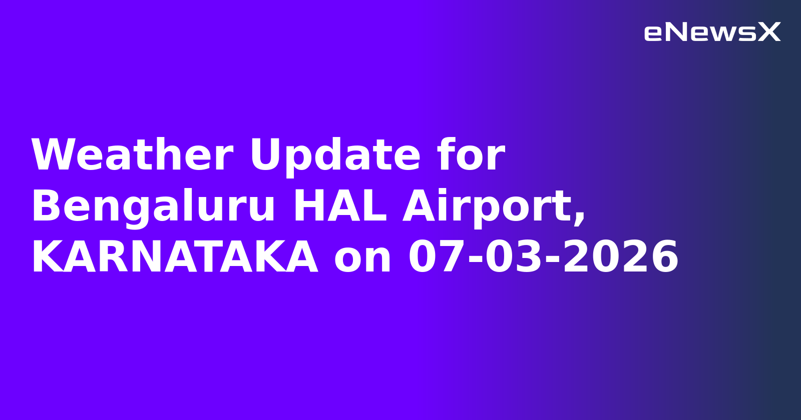 Weather Update for Bengaluru HAL Airport, KARNATAKA on 07-03-2026