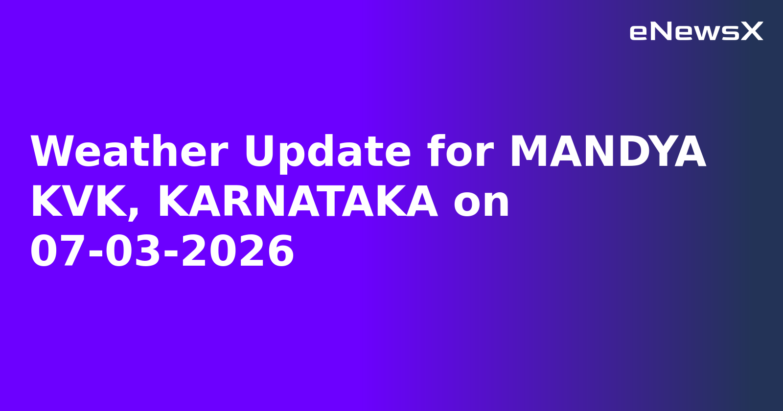 Weather Update for MANDYA KVK, KARNATAKA on 07-03-2026