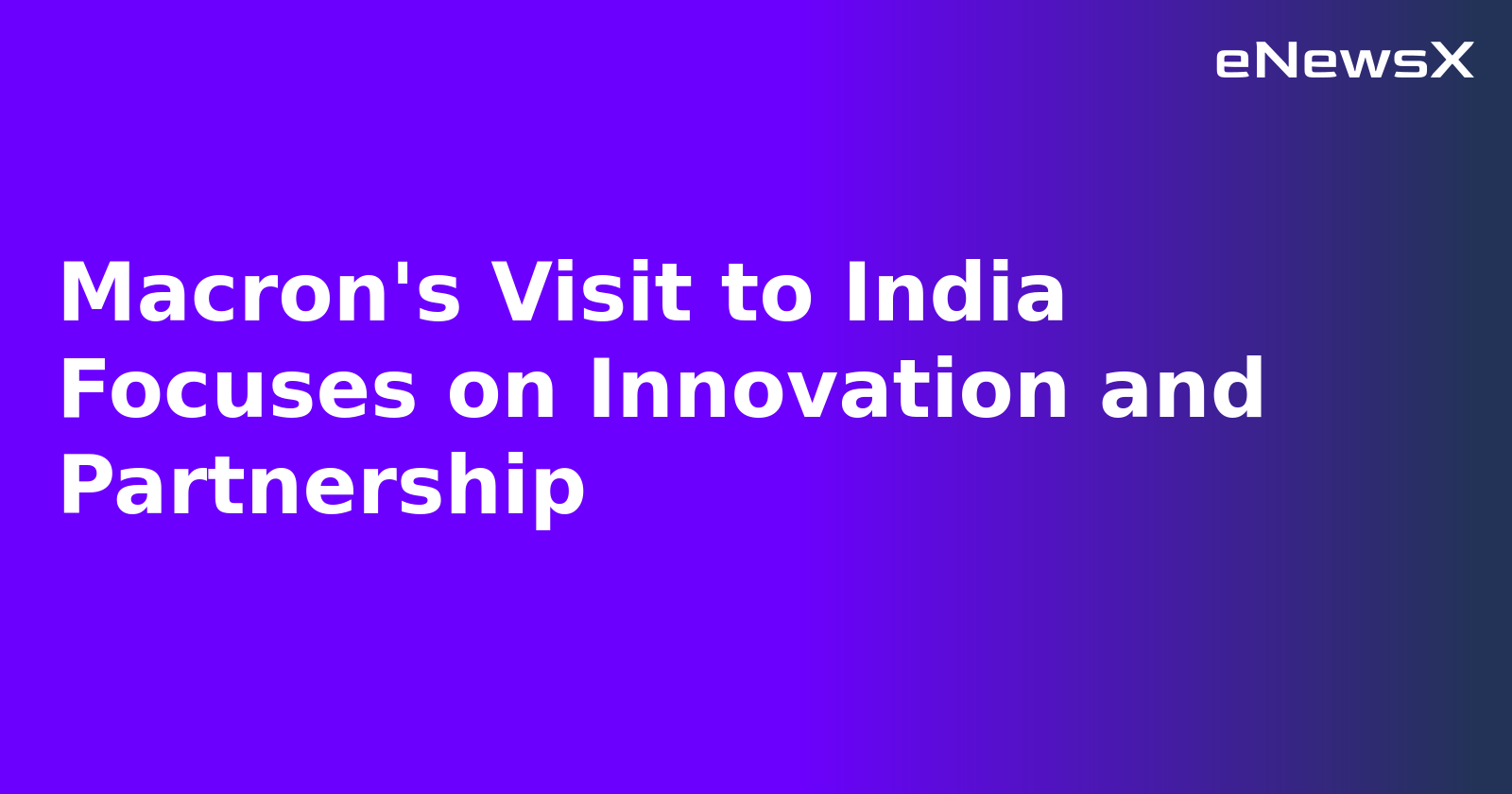 Macron's Visit to India Focuses on Innovation and Partnership.webp Macron's Visit to India Focuses on Innovation and Partnership.webp