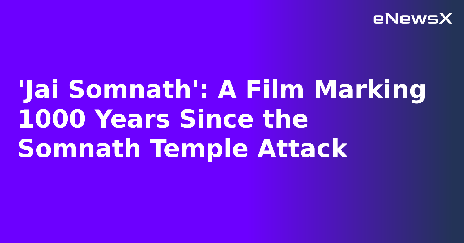 'Jai Somnath': A Film Marking 1000 Years Since the Somnath Temple Attack.webp 'Jai Somnath': A Film Marking 1000 Years Since the Somnath Temple Attack.webp