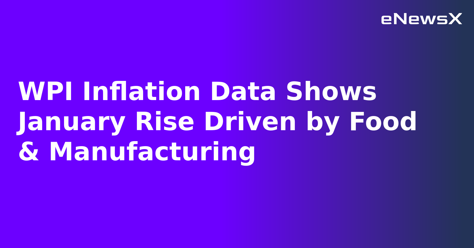 WPI Inflation Data Shows January Rise Driven by Food & Manufacturing.webp